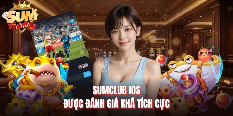 Sumclub IOS được đánh giá khá tích cực