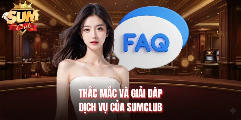 Thắc mắc và giải đáp dịch vụ của Sumclub