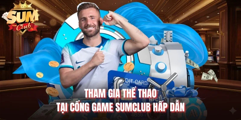 Tham gia thể thao tại cổng game Sumclub hấp dẫn