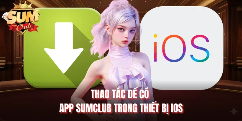 Thao tác để có app Sumclub trong thiết bị Ios