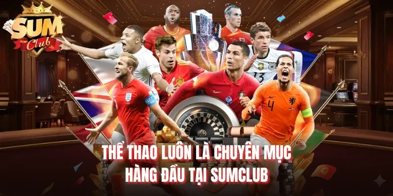 Thể thao luôn là chuyên mục hàng đầu tại Sumclub