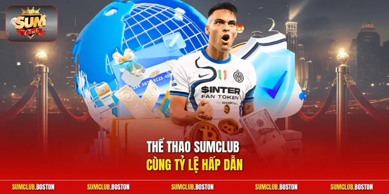 Thể thao Sumclub cùng tỷ lệ hấp dẫn