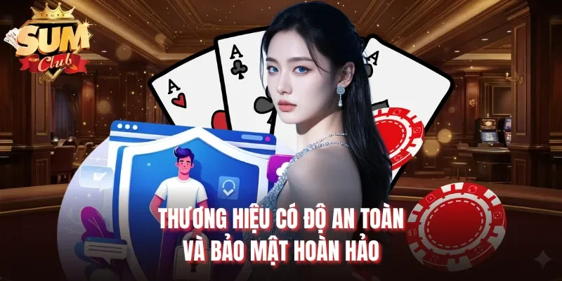Thương hiệu có độ an toàn và bảo mật hoàn hảo