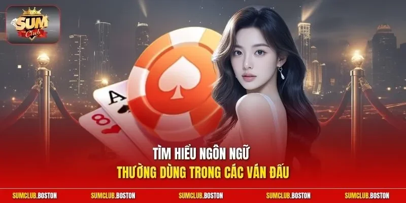 Tìm hiểu ngôn ngữ thường dùng trong các ván đấu