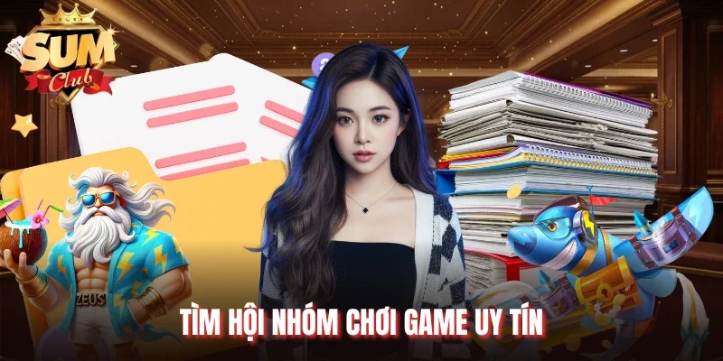 Tìm hội nhóm chơi game uy tín