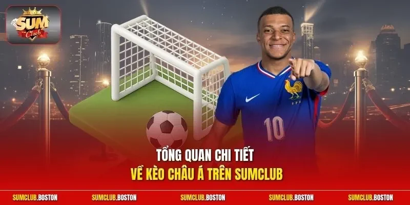 Tổng quan chi tiết về kèo Châu Á trên Sumclub