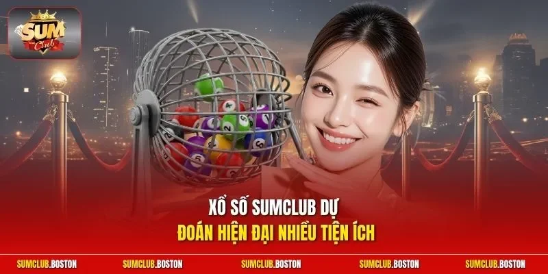Xổ số Sumclub dự đoán hiện đại nhiều tiện ích
